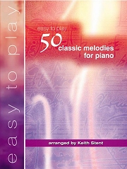 50 Easy To Play Classic Melodies for Piano - Arranged by Keith Stent